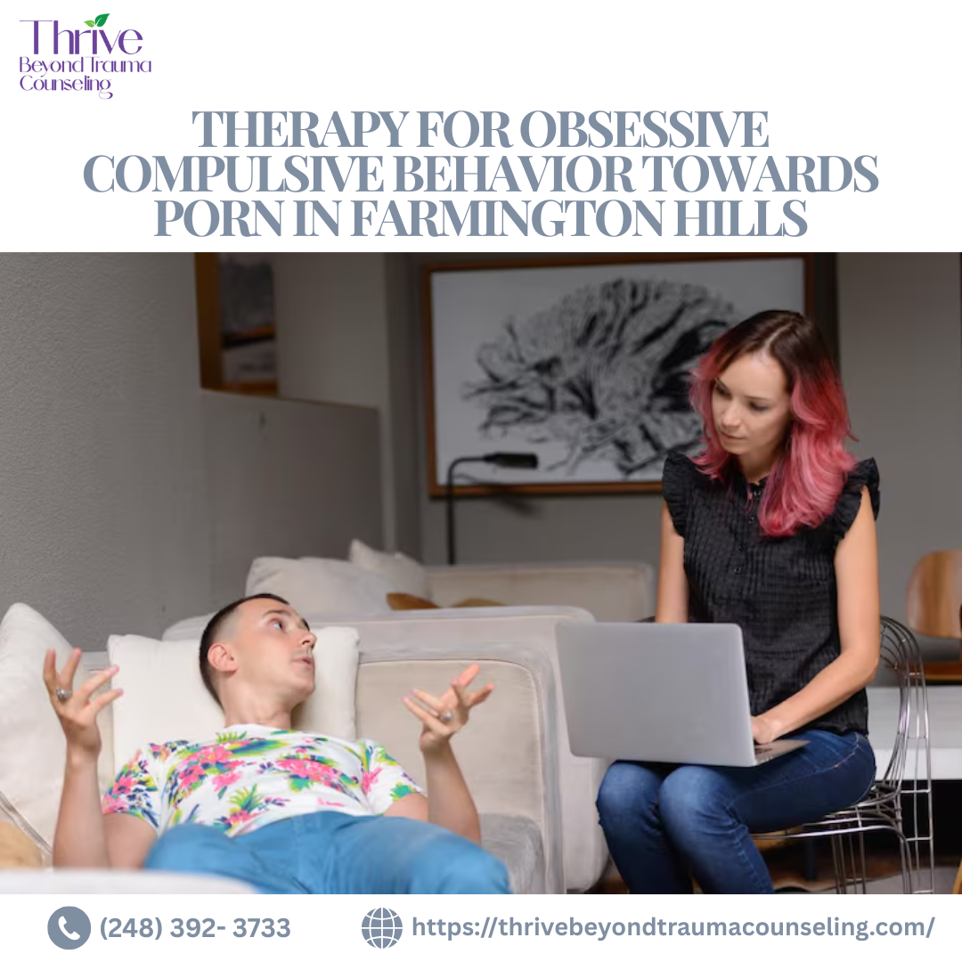Therapy for Obsessive Compulsive Behavior Towards Porn in Farmington Hills