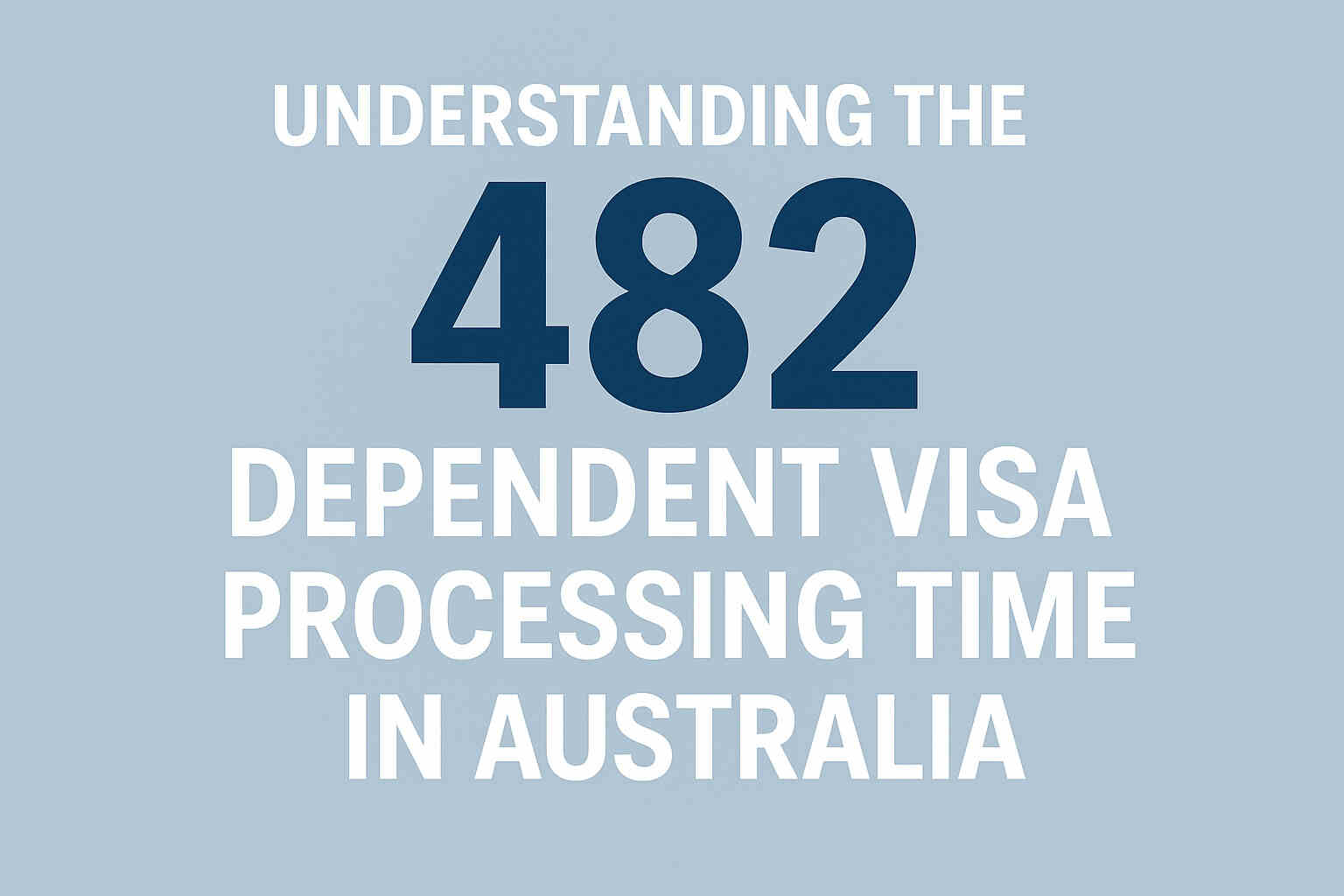 Understanding the 482 Dependent Visa Processing Time in Australia