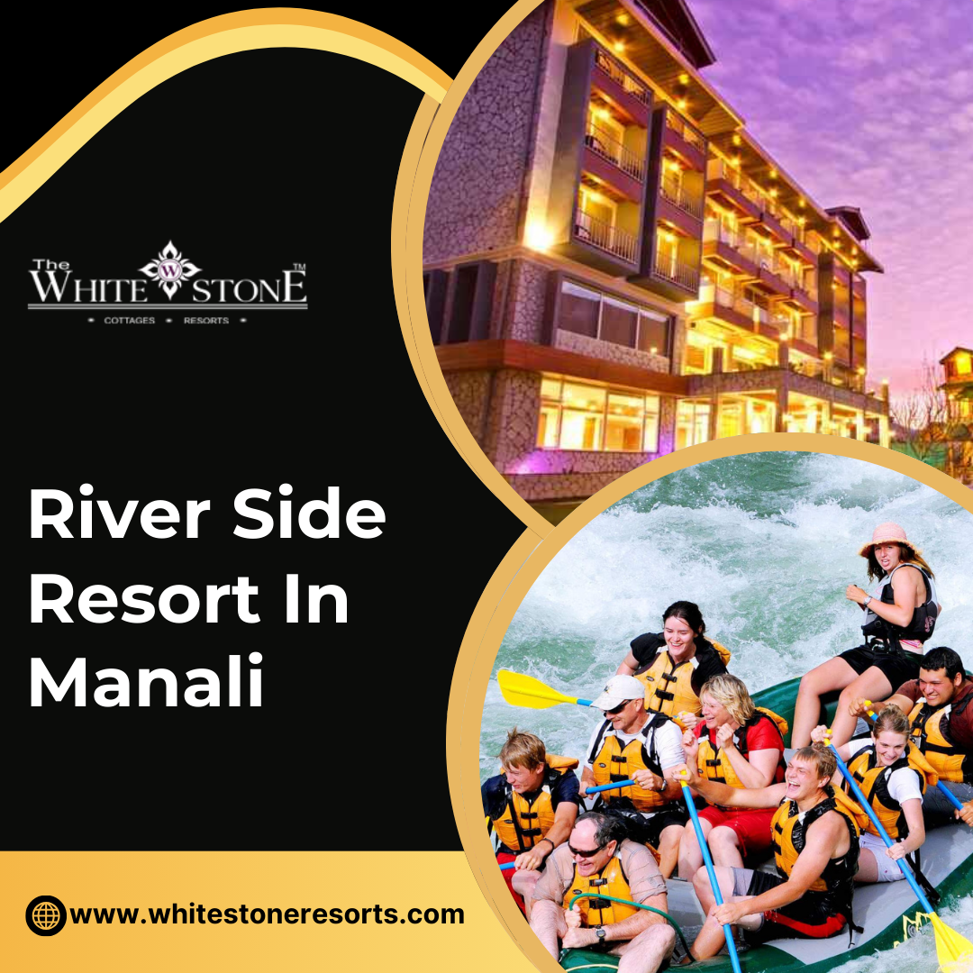 How to Choose the Best River Side Resort In Manali