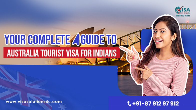 Your Detailed Guide to Indian Tourist Visas for Australia | Call Us: 8791297912