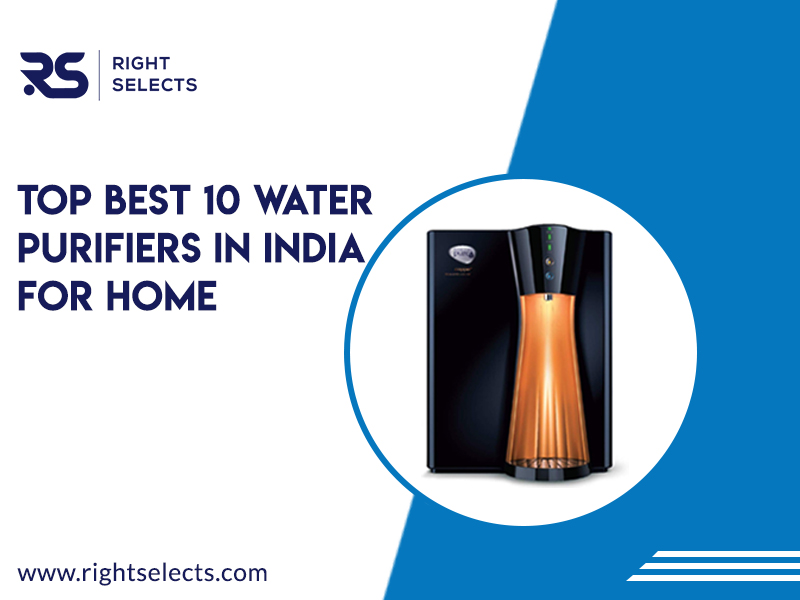 Top 10 Water Purifiers in India for Home – Buying Guide