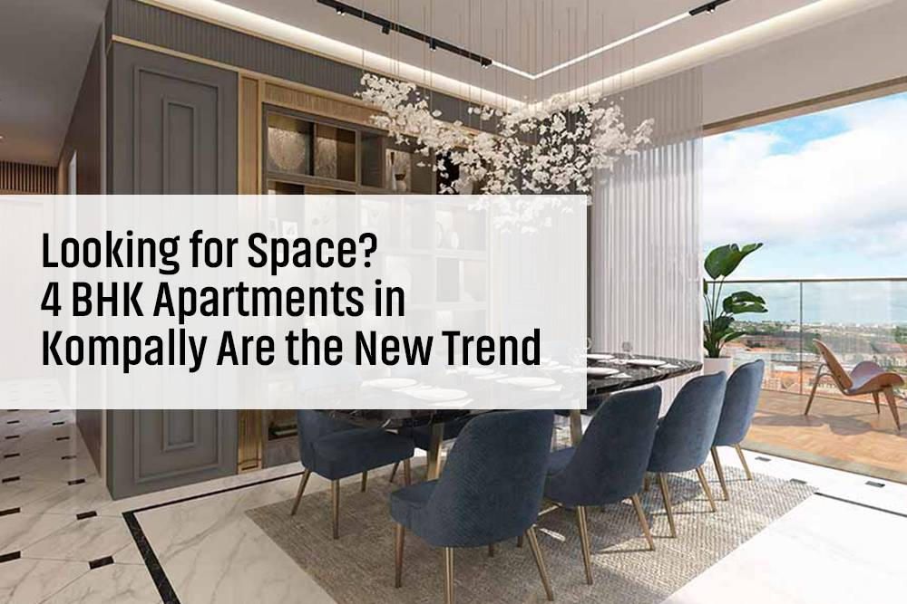 Looking for Space? 4 BHK Apartments in Kompally Are the New Trend